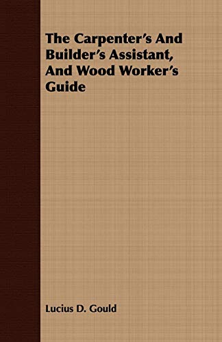 Stock image for The Carpenter's And Builder's Assistant, And Wood Worker's Guide for sale by PBShop.store US