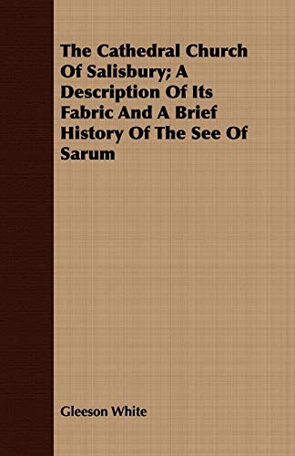 9781443709361: The Cathedral Church of Salisbury: A Description of Its Fabric and a Brief History of the See of Sarum