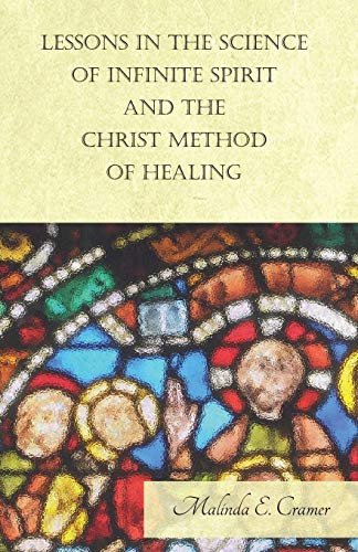 Imagen de archivo de Lessons in the Science of Infinite Spirit and the Christ Method of Healing; With an Essay from The People's Idea of God, It's Effect on Health and Christianity By Mary Baker Eddy a la venta por Lucky's Textbooks