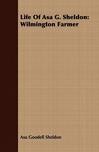 9781443712415: Life Of Asa G. Sheldon: Wilmington Farmer