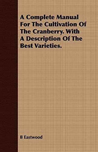 Imagen de archivo de A Complete Manual For The Cultivation Of The Cranberry. With A Description Of The Best Varieties. a la venta por austin books and more