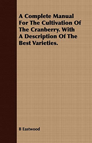 Stock image for A Complete Manual For The Cultivation Of The Cranberry. With A Description Of The Best Varieties. for sale by austin books and more