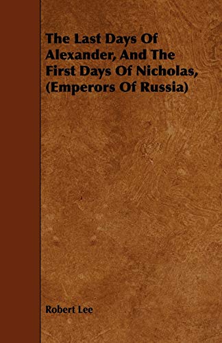 Stock image for The Last Days Of Alexander, And The First Days Of Nicholas, (Emperors Of Russia) for sale by Lucky's Textbooks