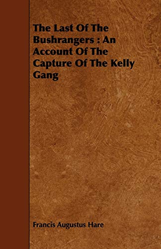 Beispielbild fr The Last Of The Bushrangers An Account Of The Capture Of The Kelly Gang zum Verkauf von PBShop.store US