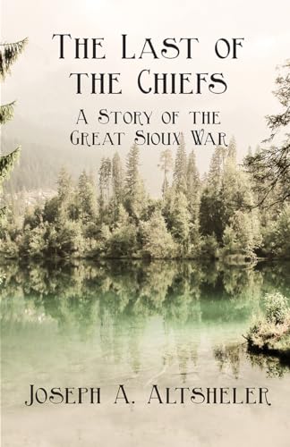 Stock image for The Last of the Chiefs - A Story of the Great Sioux War for sale by Lucky's Textbooks