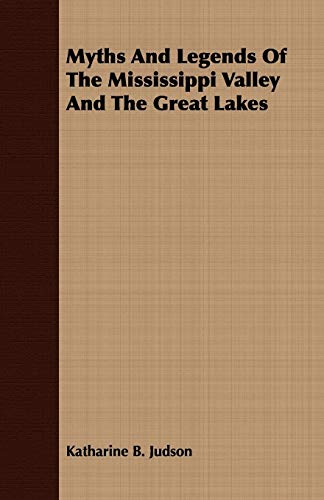 Beispielbild fr Myths and Legends of the Mississippi Valley and the Great Lakes zum Verkauf von Lucky's Textbooks