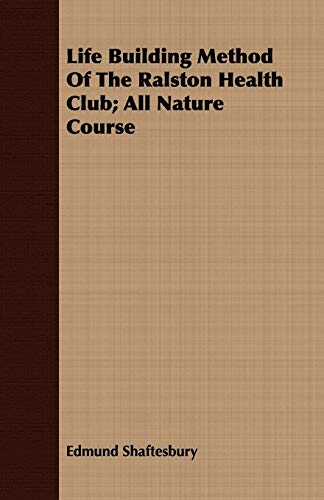 Life Building Method of the Ralston Health Club: All Nature Course (9781443715140) by Shaftesbury, Edmund