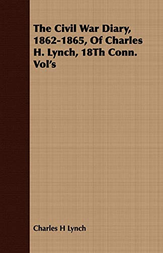Stock image for The Civil War Diary, 1862-1865, Of Charles H. Lynch, 18Th Conn. Vol's for sale by Lucky's Textbooks