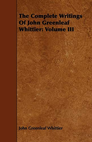 9781443718493: The Complete Writings of John Greenleaf Whittier: Volume III: 3