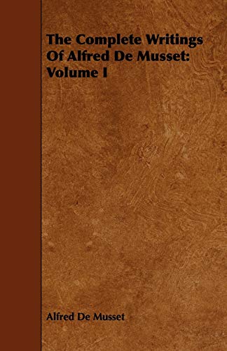 Imagen de archivo de The Complete Writings Of Alfred De Musset: Volume I a la venta por Lucky's Textbooks