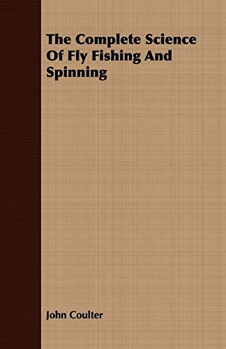 The Complete Science of Fly Fishing and Spinning (9781443719629) by Coulter, John