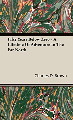 Stock image for Fifty Years Below Zero A Lifetime of Adventure in the Far North for sale by PBShop.store US