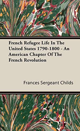 Beispielbild fr French Refugee Life In The United States 17901800 An American Chapter Of The French Revolution zum Verkauf von PBShop.store US