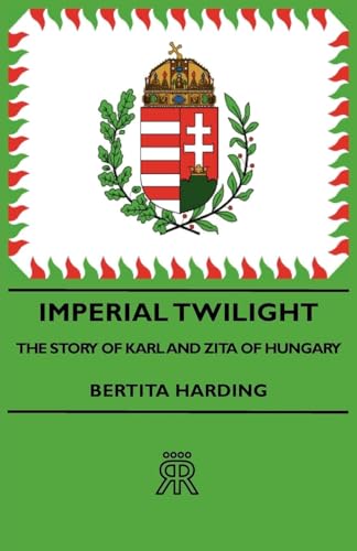 Beispielbild fr Imperial Twilight The Story Of Karl And Zita Of Hungary zum Verkauf von PBShop.store US