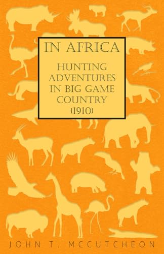 In Africa - Hunting Adventures in Big Game Country (1910) - John T. Mccutcheon