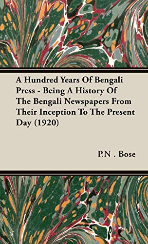 A Hundred Years Of Bengali Press - Being A History Of The Bengali Newspapers From Their Inception To The Present Day (1920) - P.N . Bose