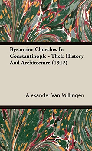 Imagen de archivo de Byzantine Churches In Constantinople Their History And Architecture 1912 a la venta por PBShop.store US