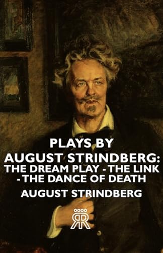 Plays by August Strindberg: The Dream Play - The Link - The Dance of Death (9781443722469) by Strindberg, August