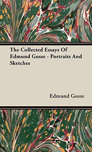 The Collected Essays of Edmund Gosse: Portraits and Sketches (9781443722490) by Gosse, Edmund