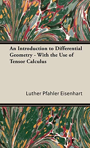 Beispielbild fr An Introduction to Differential Geometry - With the Use of Tensor Calculus Eisenhart, Luther Pfahler zum Verkauf von online-buch-de