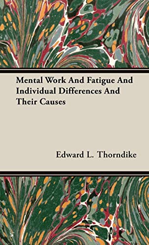 Mental Work and Fatigue and Individual Differences and Their Causes (9781443725705) by Thorndike, Edward L.