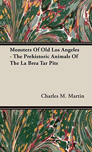 Monsters of Old Los Angeles - The Prehistoric Animals of the La Brea Tar Pits (9781443726108) by Martin, Charles M