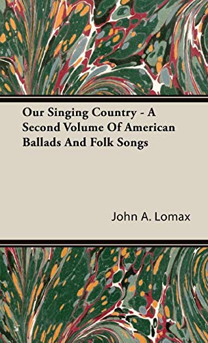Our Singing Country - A Second Volume Of American Ballads And Folk Songs (9781443726634) by Lomax, John A