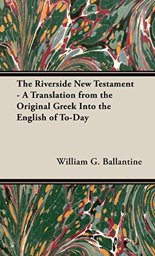 Stock image for The Riverside New Testament A Translation from the Original Greek Into the English of ToDay for sale by PBShop.store US