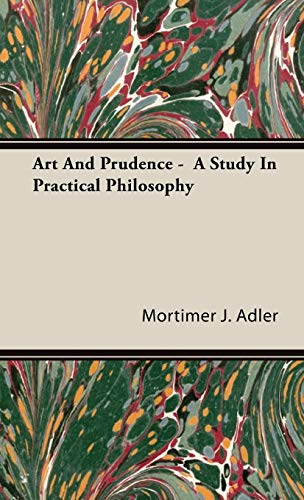 Art And Prudence - A Study In Practical Philosophy (9781443727969) by Adler, Mortimer J