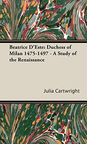 Beispielbild fr Beatrice D'Este Duchess of Milan 14751497 A Study of the Renaissance zum Verkauf von PBShop.store US
