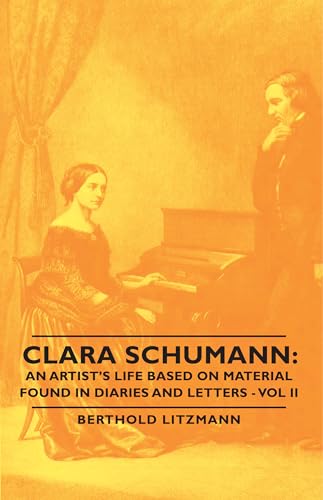 9781443729277: Clara Schumann: An Artist's Life Based on Material Found in Diaries and Letters: An Artist's Life Based on Material Found in Diaries and Letters - Vol II: 2