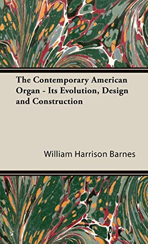 9781443729574: The Contemporary American Organ: Its Evolution, Design and Construction