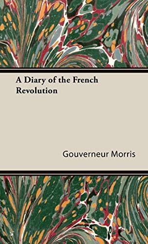 A Diary of the French Revolution [Hardcover ] - Morris, Gouverneur