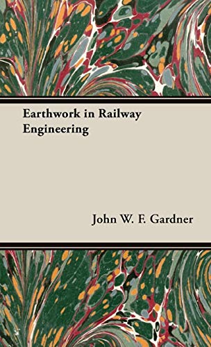 Earthwork in Railway Engineering - John W. F. Gardner