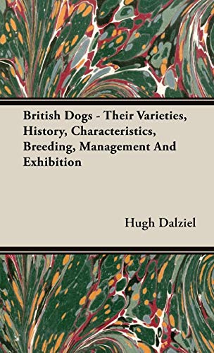 Stock image for British Dogs - Their Varieties; History; Characteristics; Breeding; Management And Exhibition for sale by Ria Christie Collections