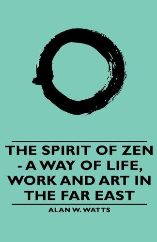 9781443733519: The Spirit of Zen: A Way of Life, Work and Art in the Far East