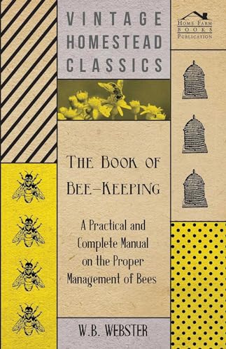 Beispielbild fr The Book of Bee-Keeping: A Practical and Complete Manual on the Proper Management of Bees zum Verkauf von Phatpocket Limited