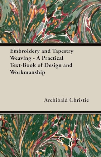 Imagen de archivo de Embroidery and Tapestry Weaving A Practical TextBook of Design and Workmanship a la venta por PBShop.store US