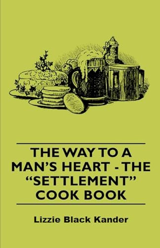 Stock image for The Way to a Man's Heart - The Settlement Cook Book for sale by HPB-Ruby