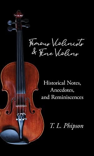 Imagen de archivo de Famous Violinists and Fine Violins - Historical Notes, Anecdotes, and Reminiscences a la venta por GF Books, Inc.