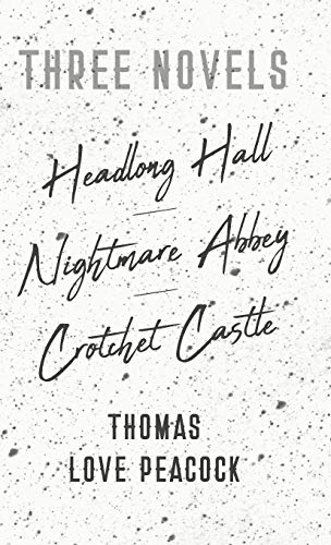 Three Novels - Headlong Hall - Nightmare Abbey - Crotchet Castle (9781443734950) by Peacock, Thomas Love