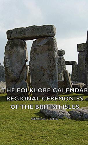 The Folklore Calendar - Regional Ceremonies of the British Isles (9781443736015) by Long, George