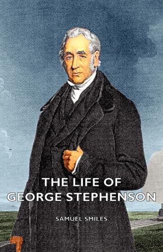 The Life of George Stephenson (9781443736046) by Smiles, Samuel