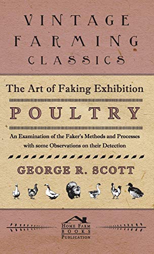 9781443737043: The Art of Faking Exhibition Poultry - An Examination of the Faker's Methods and Processes with some Observations on their Detection