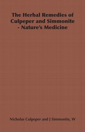 The Herbal Remedies of Culpeper and Simmonite - Nature's Medicine (9781443737067) by Culpeper, Nicholas; Simmonite, W J