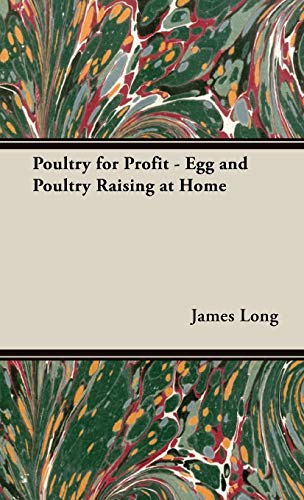 Poultry for Profit: Egg and Poultry Raising at Home (9781443737098) by Long, James