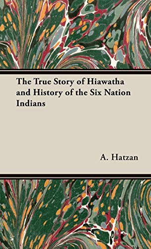 9781443737111: The True Story of Hiawatha and History of the Six Nation Indians