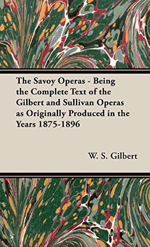 9781443738255: The Savoy Operas - Being the Complete Text of the Gilbert and Sullivan Operas as Originally Produced in the Years 1875-1896