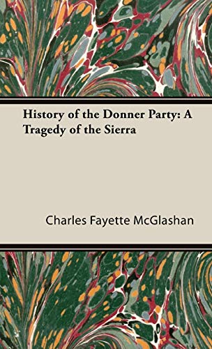 History Of The Donner Party A Tragedy Of The Sierra Mcglashan Charles Fayette Mcglashan C