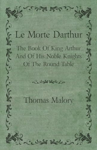 9781443738446: Le Morte Darthur; The Book Of King Arthur And Of His Noble Knights Of The Round Table